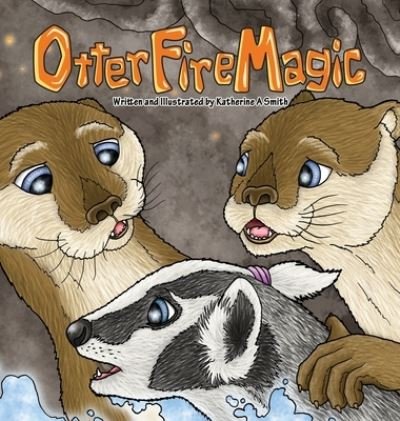 Cover for Katherine Smith · Otter Fire Magic (Book) (2023)