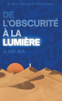 Cover for A Helwa · De L'obscurite a la Lumiere: Reflexions poetiques inspirees par les enseignements de l'islam (Paperback Book) (2022)