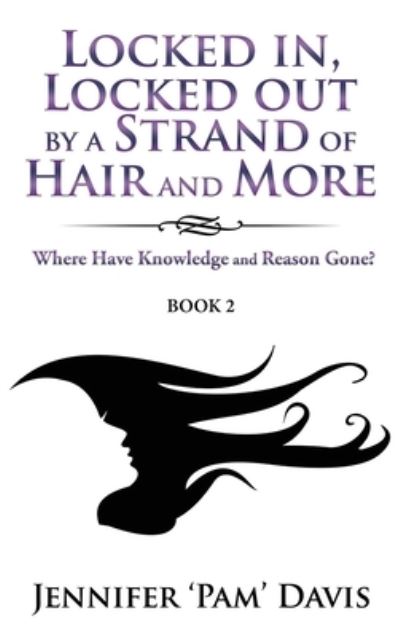 Locked in, Locked Out by a Strand of Hair and More : - Jennifer 'Pam' Davis - Books - Authors' Tranquility Press - 9781961908109 - July 17, 2023
