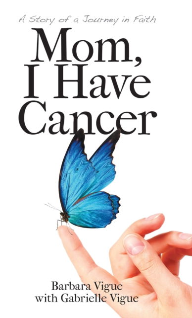 Cover for Barbara Vigue · Mom, I Have Cancer (Hardcover Book) (2019)