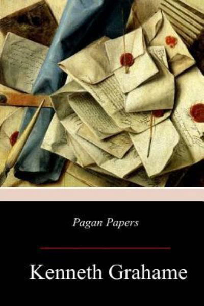 Pagan Papers - Kenneth Grahame - Books - Createspace Independent Publishing Platf - 9781976452109 - September 30, 2017