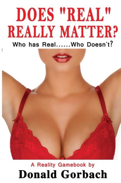 Does "Real" Really Matter? - Donald Gorbach - Książki - Createspace Independent Publishing Platf - 9781977976109 - 18 listopada 2017