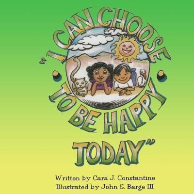 Cover for Cara J. Constantine · I Can Choose To Be Happy (Paperback Book) (2018)