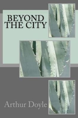 Beyond the City - Sir Arthur Conan Doyle - Bücher - Createspace Independent Publishing Platf - 9781986617109 - 18. März 2018