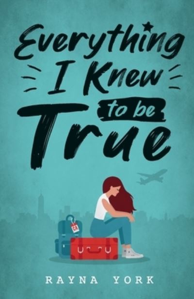 Cover for Rayna York · Everything I Knew to Be True (Book) (2019)