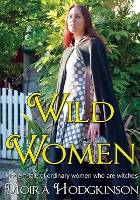 Cover for Moira Hodgkinson · Wild Women: Modern tale of ordinary women who are witches - Wild Women (Paperback Book) [3rd edition] (2022)