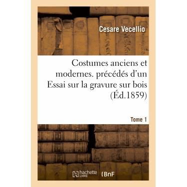 Cover for Vecellio-c · Costumes Anciens et Modernes. Precedes D'un Essai Sur La Gravure Sur Bois. Tome 1 (Paperback Bog) (2018)