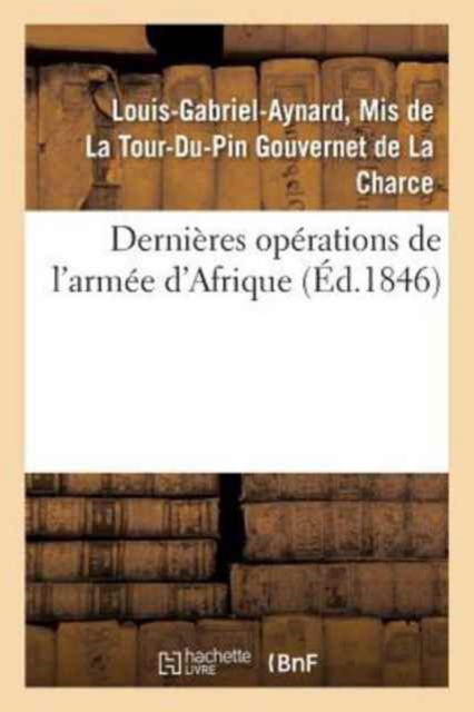 Cover for La Tour-Du-Pin Gouvernet de la Charce · Dernieres Operations de l'Armee d'Afrique (Paperback Book) (2018)