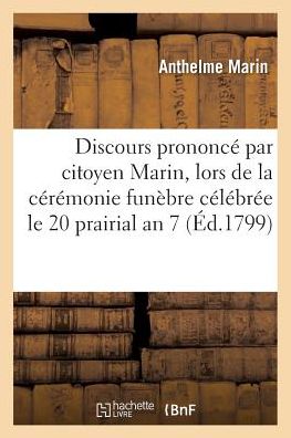 Cover for Marin · Discours Prononce Par Le Citoyen Marin, Lors de la Ceremonie Funebre Celebree Le 20 Prairial an 7 (Paperback Book) (2016)