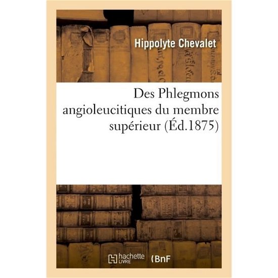 Cover for Chevalet-H · Des Phlegmons Angioleucitiques Du Membre Superieur, Angioleucites, Phlegmons Diffus (Paperback Bog) (2017)