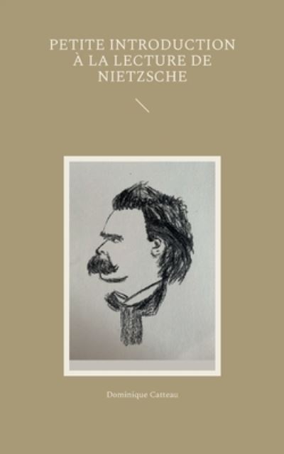 Cover for Dominique Catteau · Petite introduction a la lecture de Nietzsche (Paperback Book) (2021)