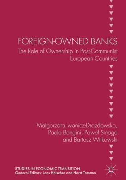 Cover for Malgorzata Iwanicz-Drozdowska · Foreign-Owned Banks: The Role of Ownership in Post-Communist European Countries - Studies in Economic Transition (Hardcover Book) [1st ed. 2018 edition] (2019)