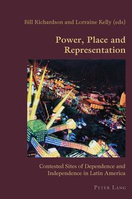Power, Place and Representation: Contested Sites of Dependence and Independence in Latin America - Hispanic Studies: Culture and Ideas - - Books - Peter Lang AG, Internationaler Verlag de - 9783034307109 - August 7, 2012