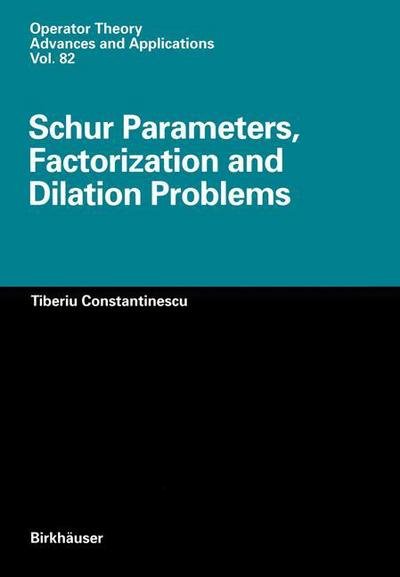 Cover for Tiberiu Constantinescu · Schur Parameters, Factorization and Dilation Problems - Operator Theory: Advances and Applications (Taschenbuch) [Softcover reprint of the original 1st ed. 1996 edition] (2011)