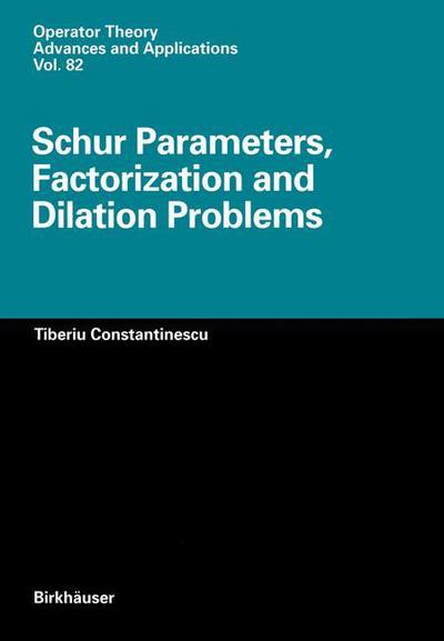 Schur Parameters, Factorization and Dilation Problems - Operator Theory: Advances and Applications - Tiberiu Constantinescu - Livros - Springer Basel - 9783034899109 - 26 de setembro de 2011