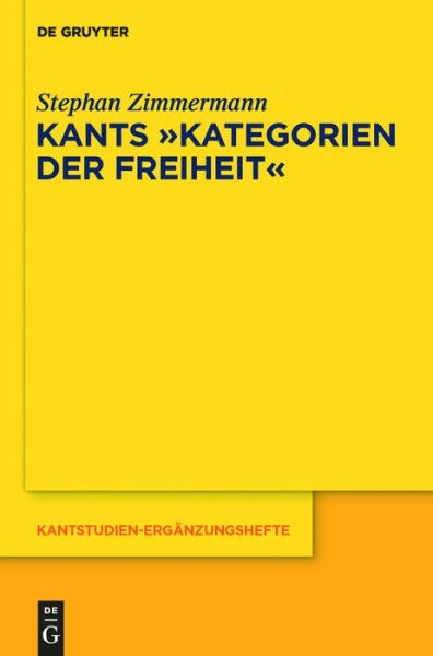 Kants Kategorien Der Freiheit (Kantstudien-erganzungshefte/ Im Auftrage Der Kant-gesellschaft) (German Edition) - Stephan Zimmermann - Books - Walter De Gruyter Inc - 9783110272109 - September 16, 2011