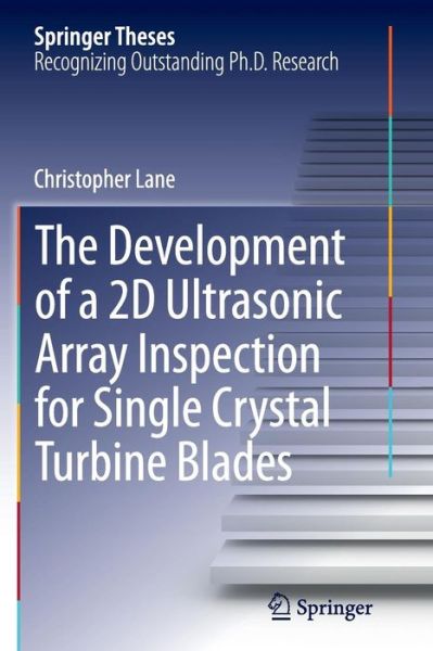 Cover for Christopher Lane · The Development of a 2D Ultrasonic Array Inspection for Single Crystal Turbine Blades - Springer Theses (Taschenbuch) [Softcover reprint of the original 1st ed. 2014 edition] (2016)