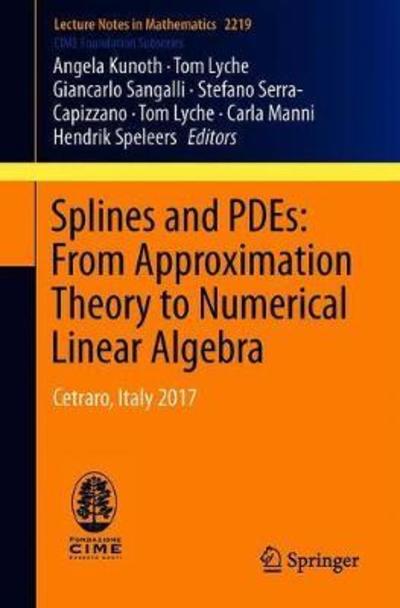 Cover for Angela Kunoth · Splines and PDEs: From Approximation Theory to Numerical Linear Algebra: Cetraro, Italy 2017 - Lecture Notes in Mathematics (Paperback Book) [2018 edition] (2018)