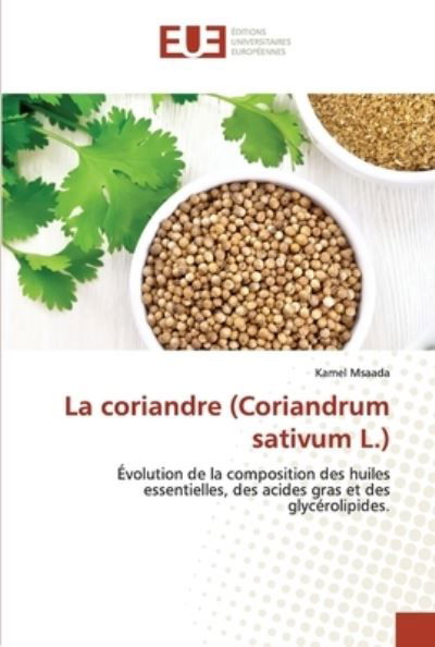 Cover for Kamel Msaada · La coriandre (Coriandrum sativum L.) (Paperback Bog) (2021)