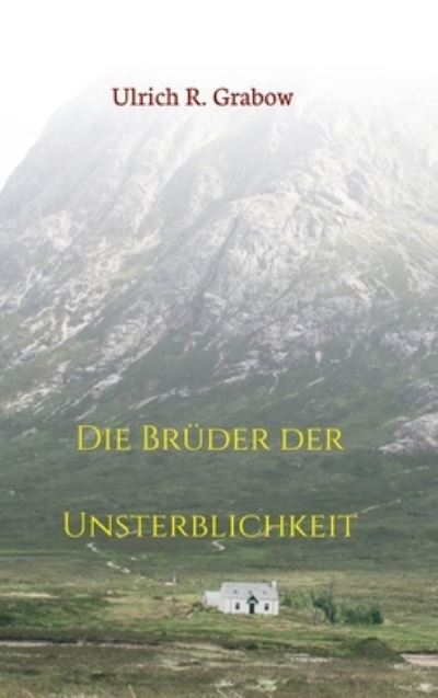 Cover for Ulrich R Grabow · Die Bruder der Unsterblichkeit (Hardcover Book) (2021)