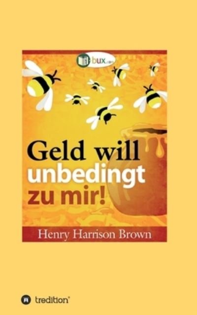 Cover for Henry Harrison Brown · Geld will unbedingt zu mir! (Taschenbuch) (2021)