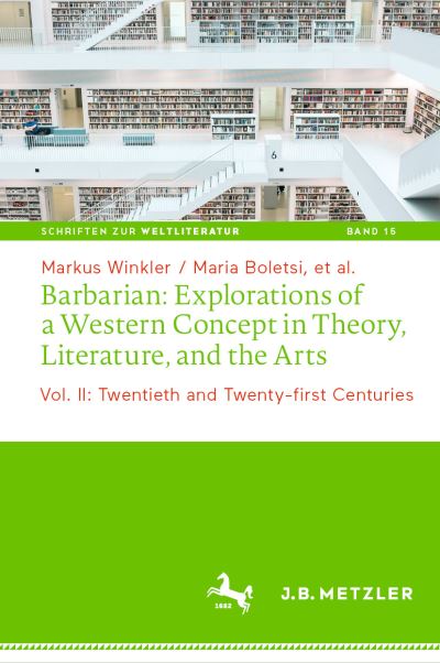 Cover for Markus Winkler · Barbarian: Explorations of a Western Concept in Theory, Literature, and the Arts: Vol. II: Twentieth and Twenty-first Centuries - Schriften zur Weltliteratur / Studies on World Literature (Hardcover Book) [1st ed. 2023 edition] (2023)