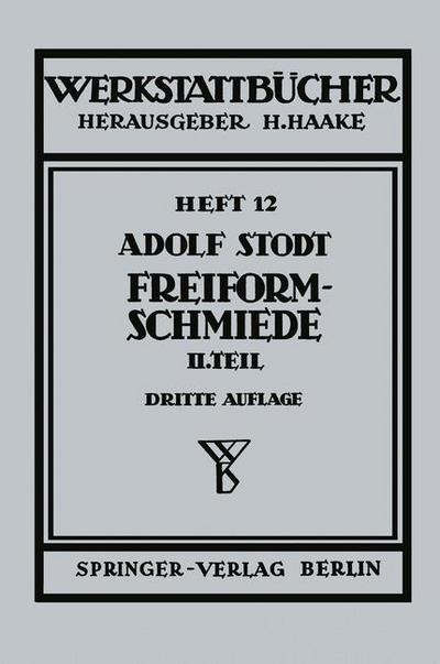 Cover for A Stodt · Freiformschmiede: Zweiter Teil Konstruktion Und Ausfuhrung Von Schmiedestucken (Schmiedebeispiele) - Werkstattba1/4cher (Paperback Book) (1950)