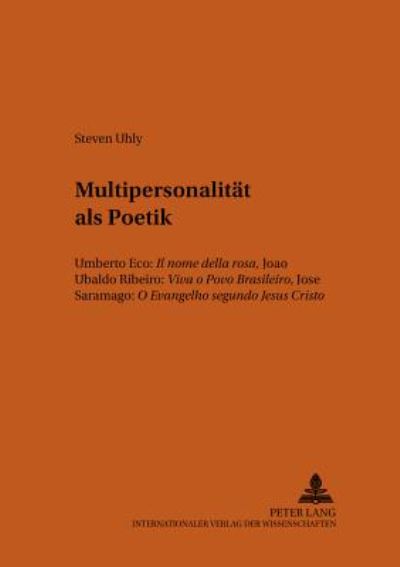 Cover for Steven Uhly · Multipersonalitaet als Poetik: Umberto Eco: &quot;Il nome della rosa&quot;, Joao Ubaldo Ribeiro: &quot;Viva o Povo Brasileiro&quot;, Jose Saramago: &quot;O Evangelho segundo Jesus Cristo&quot; - Bonner romanistische Arbeiten (Paperback Book) [New edition] (2000)