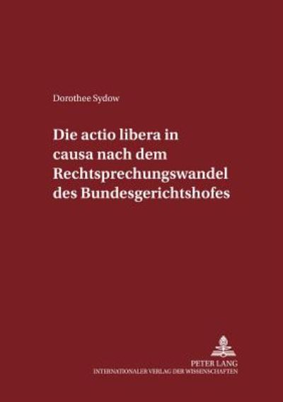 Cover for Dorothee Sydow · Die Actio Libera in Causa Nach Dem Rechtsprechungswandel Des Bundesgerichtshofs - Schriften Zum Strafrecht Und Strafprozeßrecht (Paperback Book) [German edition] (2002)