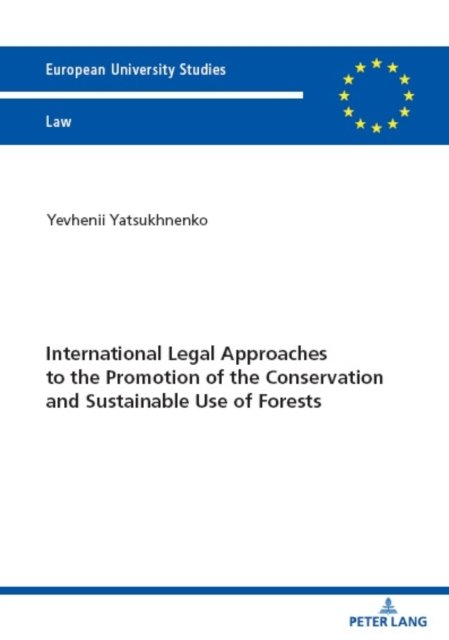 Cover for Yevhenii Yatsukhnenko · International Legal Approaches to the Promotion of the Conservation and Sustainable Use of Forests : 6750 (Paperback Bog) [New ed edition] (2023)