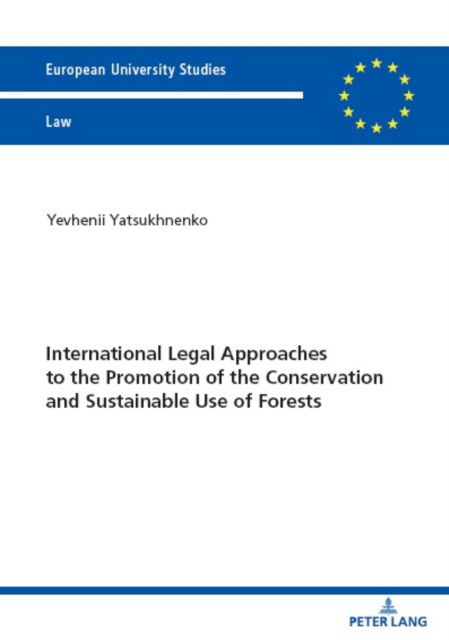 Cover for Yevhenii Yatsukhnenko · International Legal Approaches to the Promotion of the Conservation and Sustainable Use of Forests : 6750 (Paperback Book) [New ed edition] (2023)