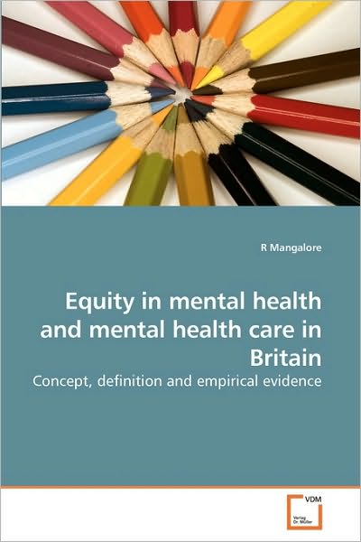 Cover for R Mangalore · Equity in Mental Health and Mental Health Care in Britain: Concept, Definition and Empirical Evidence (Paperback Bog) (2009)