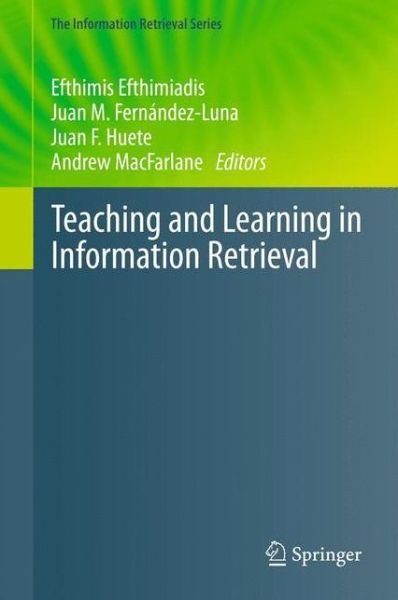 Cover for Efthimis Efthimiadis · Teaching and Learning in Information Retrieval - The Information Retrieval Series (Hardcover bog) (2011)