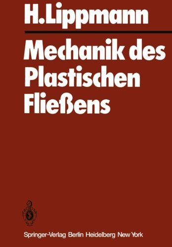 Cover for H Lippmann · Mechanik Des Plastischen Fliessens: Grundlagen Und Technische Anwendungen (Taschenbuch) [German, Softcover Reprint of the Original 1st Ed. 1981 edition] (2012)