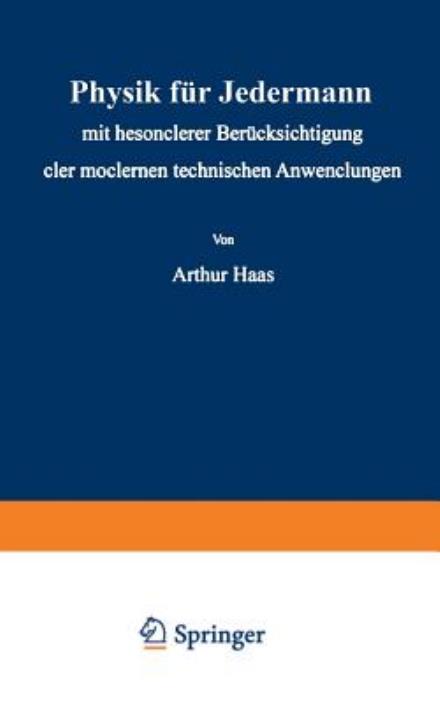 Cover for Athur Haas · Physik Fur Jedermann: Mit Besonderer Berucksichtigung Der Modernen Technischen Anwendungen - Verstandliche Wissenschaft (Paperback Book) [Softcover Reprint of the Original 1st 1933 edition] (1933)