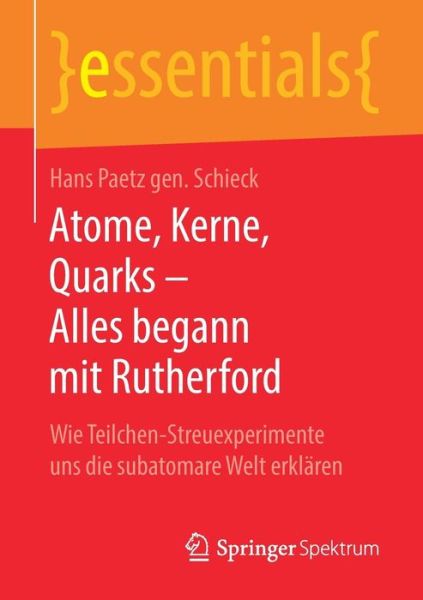 Cover for Hans Paetz Gen Schieck · Atome Kerne Quarks Alles begann mit Rutherford (Book) [1. Aufl. 2019 edition] (2019)