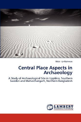 Cover for Rifat -ur-rahman · Central Place Aspects in Archaeology: a Study of Archaeological Site in Uppåkra, Southern Sweden and Mahasthangarh, Northern Bangladesh (Pocketbok) (2012)