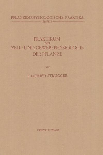 Cover for Siegfried Strugger · Praktikum Der Zell- Und Gewebephysiologie Der Pflanze - Pflanzenphysiologische Praktika (Paperback Book) [2nd 2. Aufl. 1949. Softcover Reprint of the Origin edition] (2013)