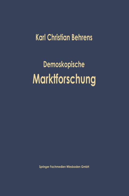 Demoskopische Marktforschung - Studienreihe Betrieb Und Markt - Karl Christian Behrens - Książki - Gabler Verlag - 9783663127109 - 1966