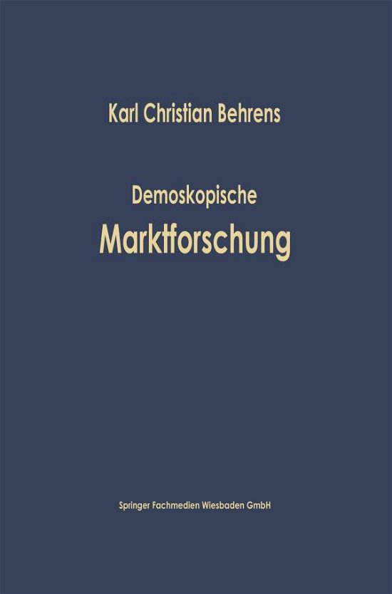 Demoskopische Marktforschung - Studienreihe Betrieb Und Markt - Karl Christian Behrens - Bücher - Gabler Verlag - 9783663127109 - 1966
