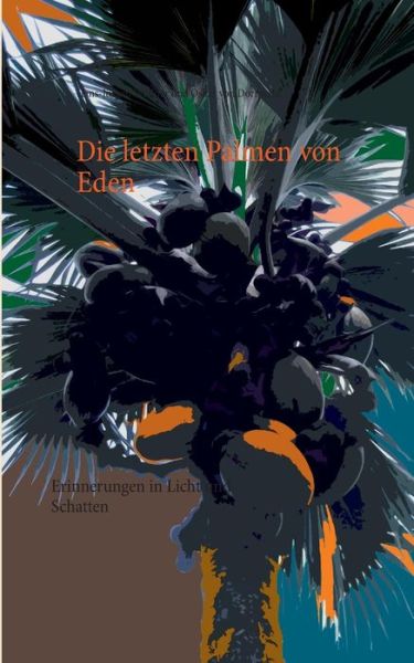Cover for Hans-Jurgen Wullner · Die letzten Palmen von Eden: Erinnerungen in Licht und Schatten (Paperback Book) [German edition] (2014)