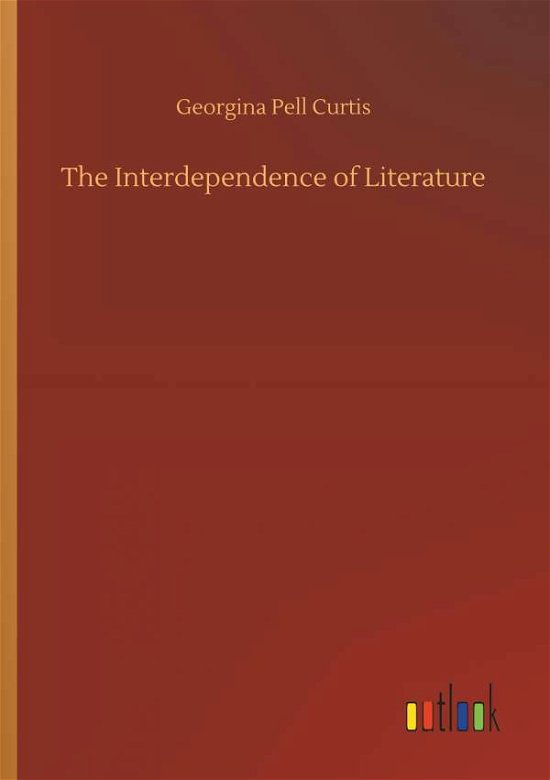 The Interdependence of Literatur - Curtis - Books -  - 9783734030109 - September 20, 2018