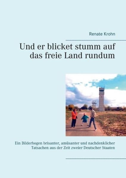 Cover for Renate Krohn · Und er Blicket Stumm Auf Das Freie Land Rundum (Pocketbok) (2015)