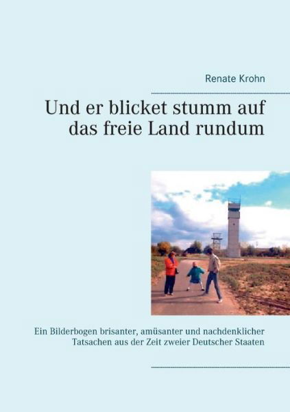 Und er Blicket Stumm Auf Das Freie Land Rundum - Renate Krohn - Bøker - Books on Demand - 9783738636109 - 28. august 2015