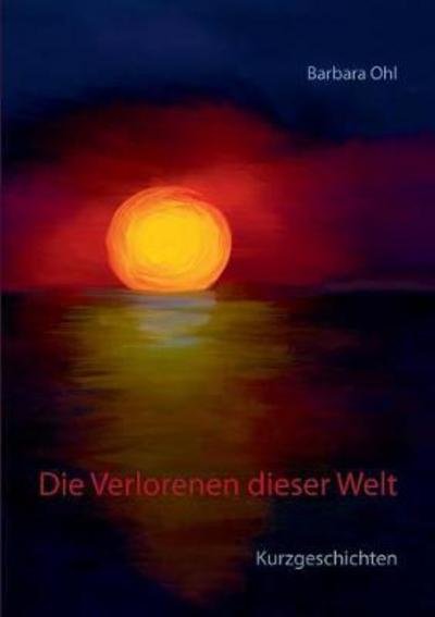 Cover for Ohl · Die Verlorenen dieser Welt (Bok) (2017)