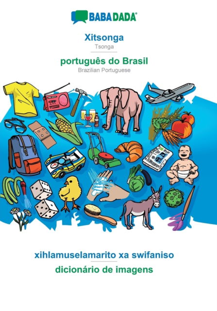 Cover for Babadada Gmbh · BABADADA, Xitsonga - portugues do Brasil, xihlamuselamarito xa swifaniso - dicionario de imagens: Tsonga - Brazilian Portuguese, visual dictionary (Paperback Book) (2020)