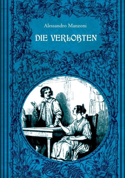 Cover for Alessandro Manzoni · Die Verlobten. Eine mailandische Geschichte aus dem 17. Jahrhundert: Mit zahlreichen zeitgenoessischen Illustrationen (Taschenbuch) (2020)