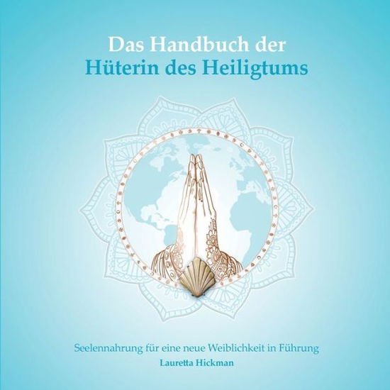 Cover for Lauretta Hickman · Das Handbuch der Huterin des Heiligtums: Seelennahrung fur eine neue Weiblichkeit in Fuhrung (Paperback Book) (2020)