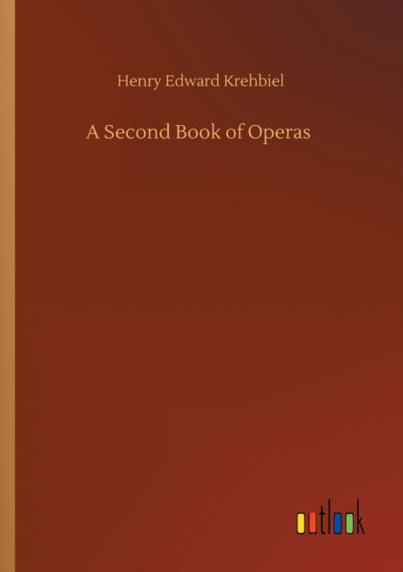 Cover for Henry Edward Krehbiel · A Second Book of Operas (Paperback Book) (2020)