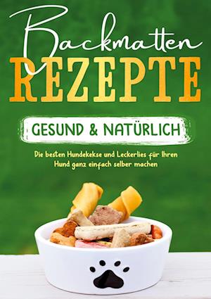 Cover for Maria Clemens · Backmatten Rezepte - gesund &amp; natürlich: Die besten Hundekekse und Leckerlies für Ihren Hund ganz einfach selber machen (Hardcover Book) (2022)